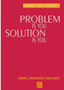 Problem is YOU - Solution is YOU